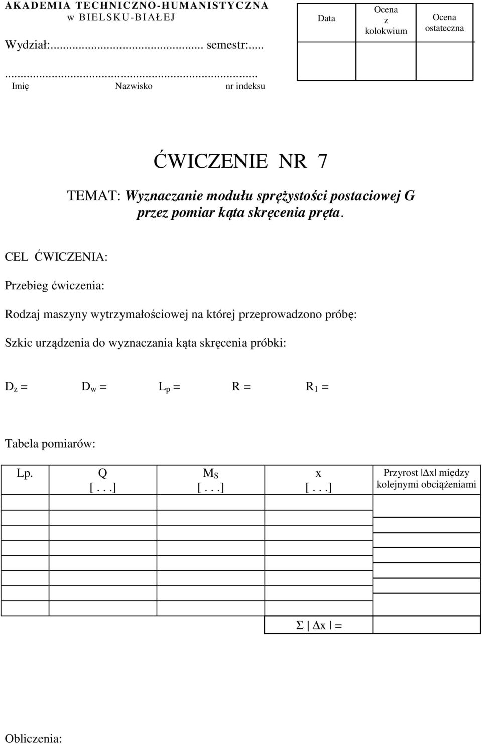 Prebieg ćwicenia: Rodaj masyny wytrymałościowej na której preprowadono próbę: Skic