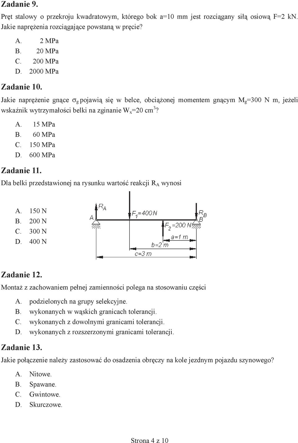 150 MPa D. 600 MPa Zadanie 11. Dla belki przedstawionej na rysunku wartość reakcji R A wynosi A. 150 N B. 200 N C. 300 N D. 400 N Zadanie 12.