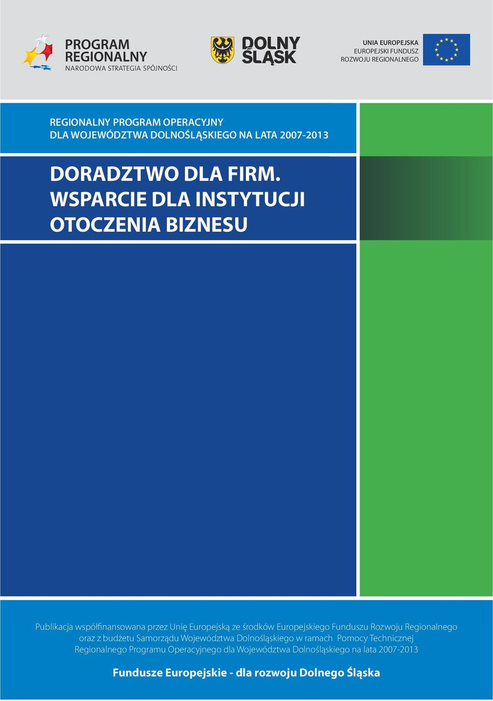 WSPARCIE DLA INSTYTUCJI OTOCZENIA BIZNESU Publikacja współfinansowana przez Unię Europejską ze środków Europejskiego Funduszu