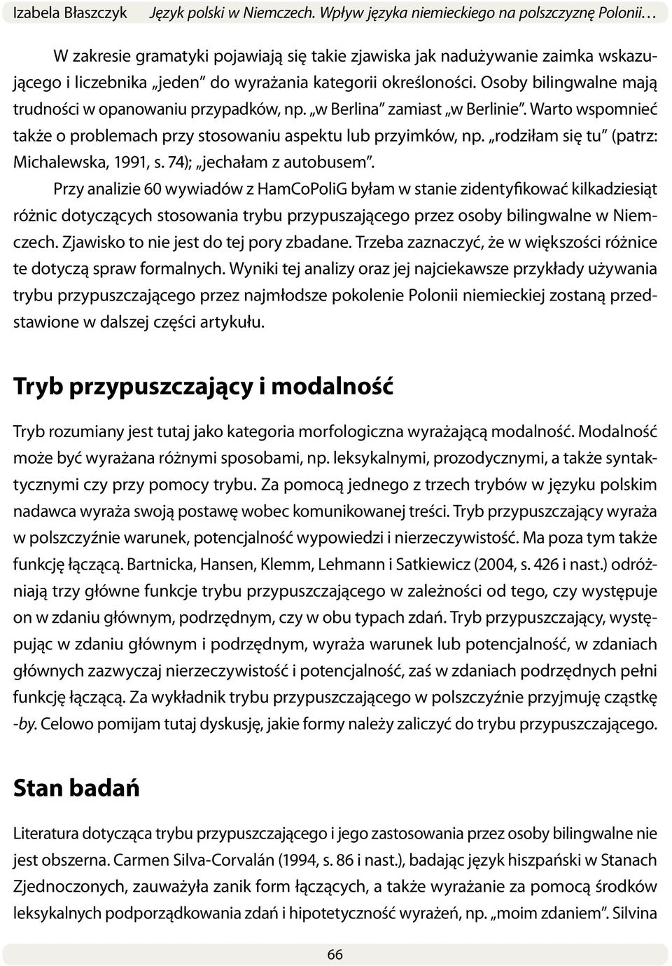 rodziłam się tu (patrz: Michalewska, 1991, s. 74); jechałam z autobusem.