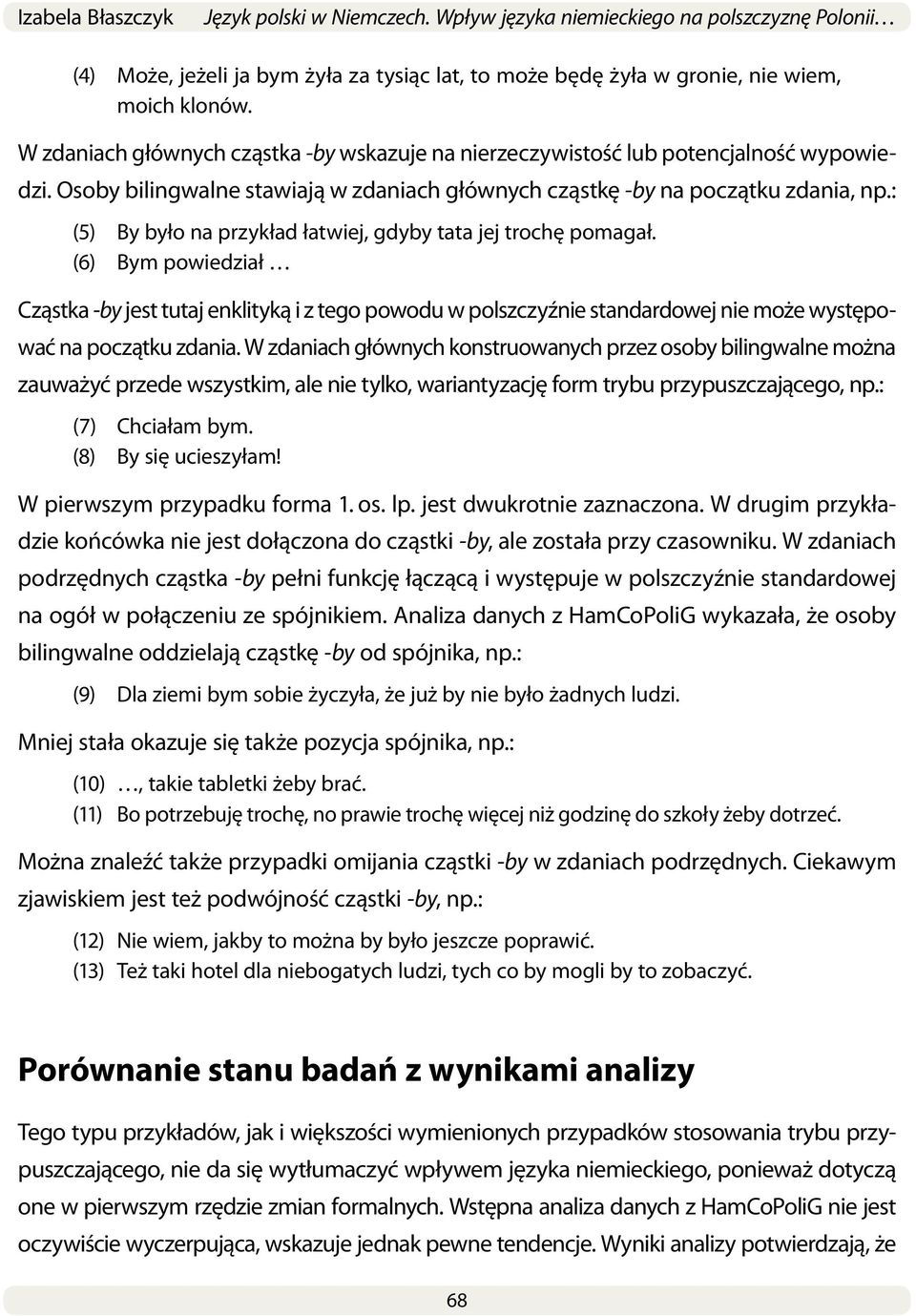 (6) Bym powiedział Cząstka -by jest tutaj enklityką i z tego powodu w polszczyźnie standardowej nie może występować na początku zdania.