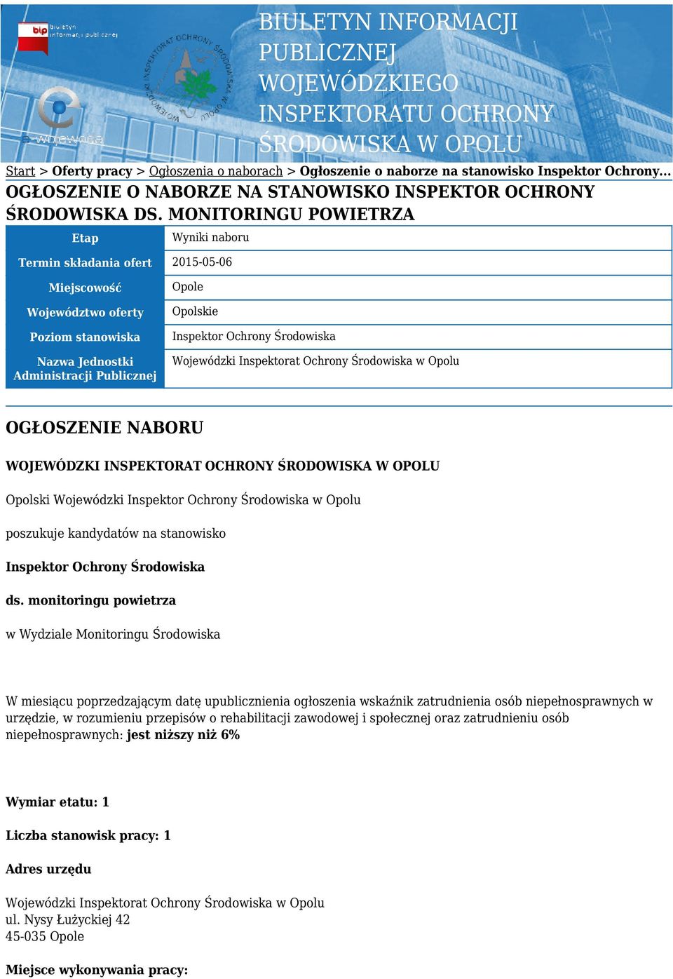 MONITORINGU POWIETRZA Etap Wyniki naboru Termin składania ofert 2015-05-06 Miejscowość Województwo oferty Poziom stanowiska Nazwa Jednostki Administracji Publicznej Opole Opolskie Inspektor Ochrony