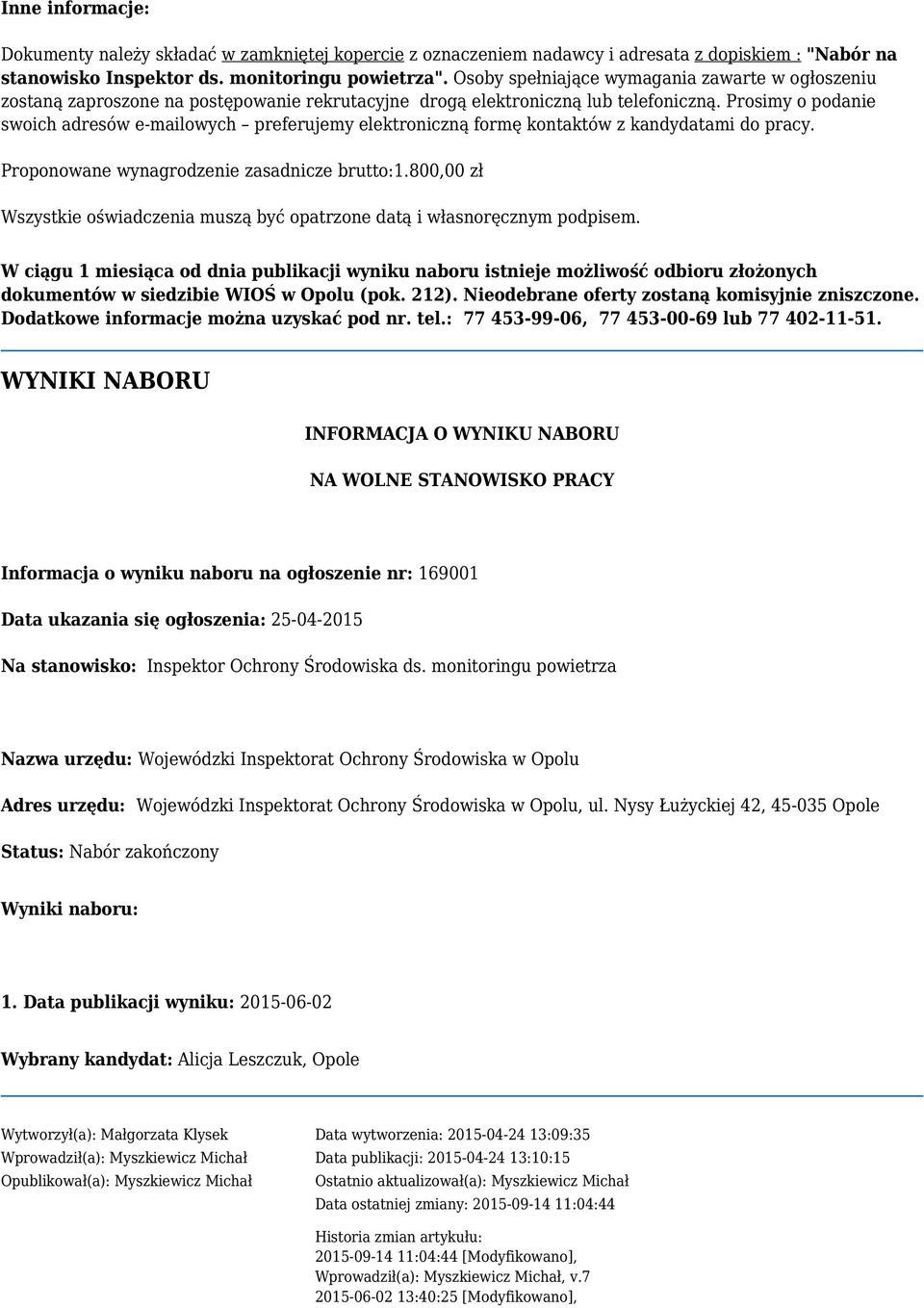 Prosimy o podanie swoich adresów e-mailowych preferujemy elektroniczną formę kontaktów z kandydatami do pracy. Proponowane wynagrodzenie zasadnicze brutto:1.