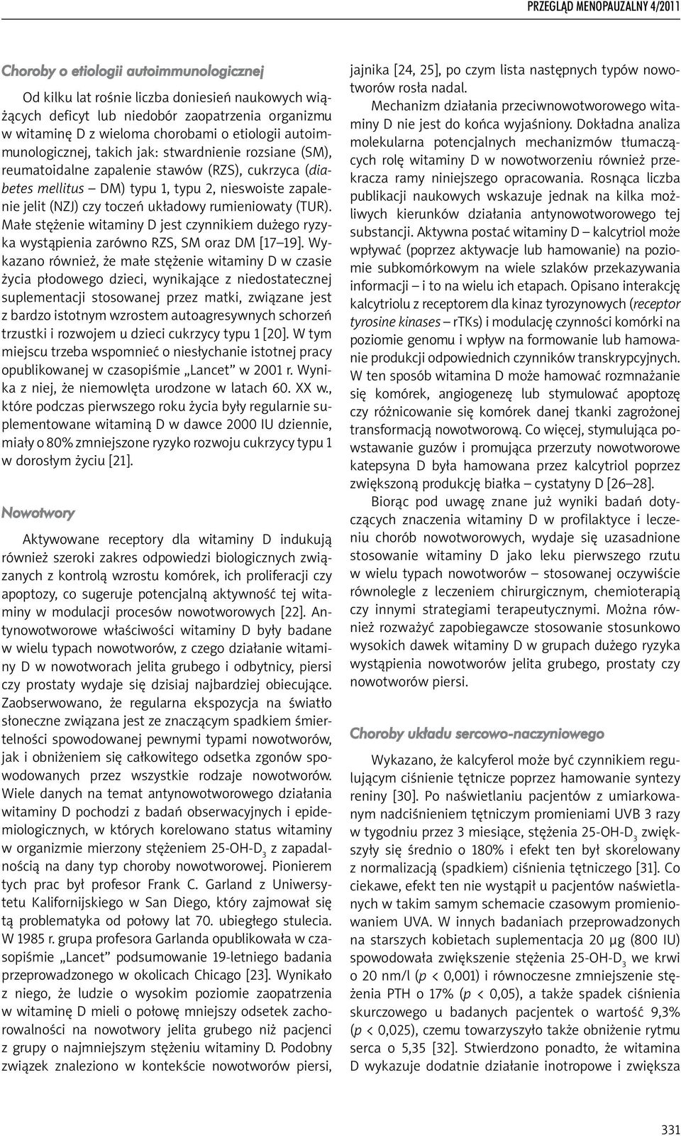 rumieniowaty (TUR). Małe stężenie witaminy D jest czynnikiem dużego ryzyka wystąpienia zarówno RZS, SM oraz DM [17 19].
