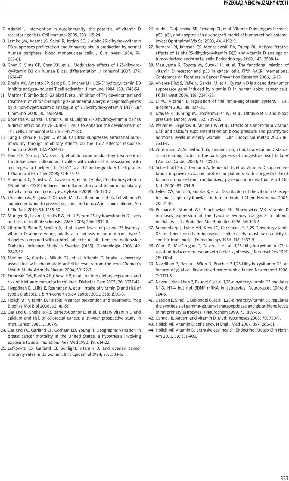 Chen S, Sims GP, Chen XX, et al. Modulatory effects of 1,25-dihy droxyvitamin D3 on human B cell differentiation. J Immunol 2007; 179: 1634-47. 10. Bhalla AK, Amento EP, Serog B, Glimcher LH.