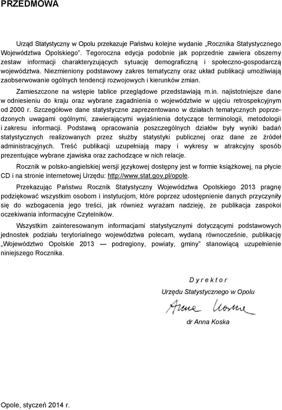 Niezmieniony podstawowy zakres tematyczny oraz układ publikacji umożliwiają zaobserwowanie ogólnych tendencji rozwojowych i kierunków zmian.