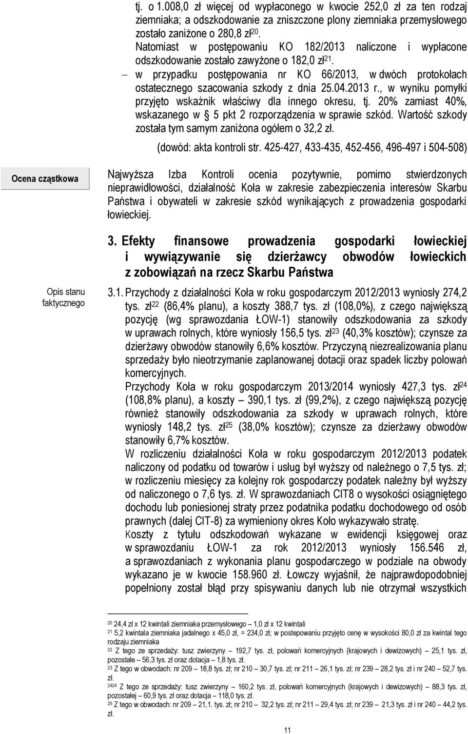 w przypadku postępowania nr KO 66/2013, w dwóch protokołach ostatecznego szacowania szkody z dnia 25.04.2013 r., w wyniku pomyłki przyjęto wskaźnik właściwy dla innego okresu, tj.