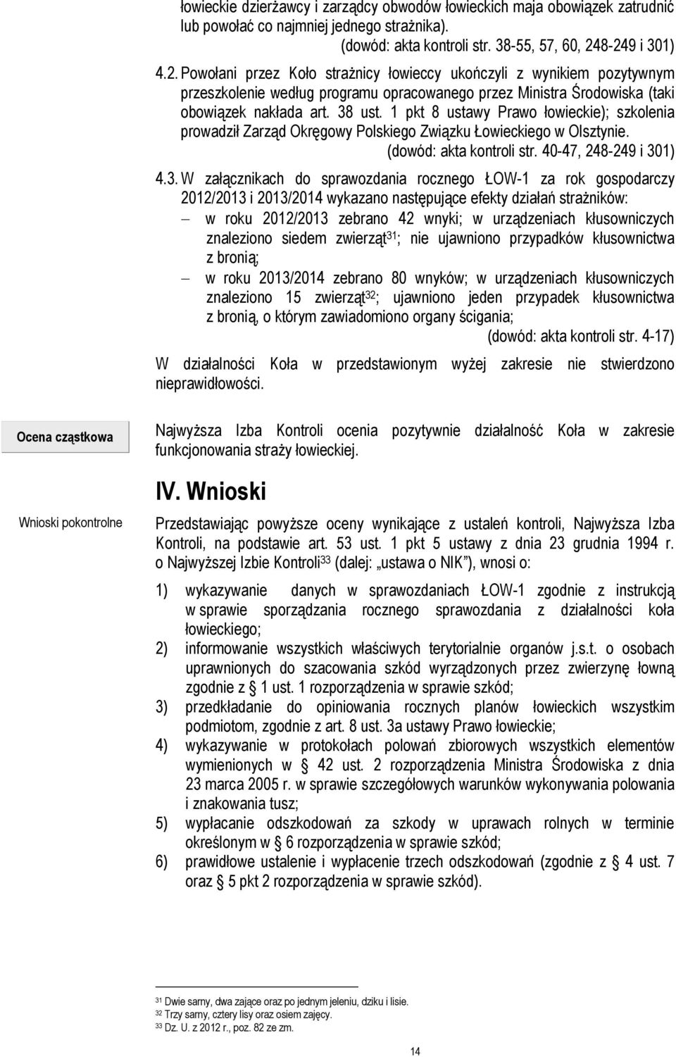 1 pkt 8 ustawy Prawo łowieckie); szkolenia prowadził Zarząd Okręgowy Polskiego Związku Łowieckiego w Olsztynie. (dowód: akta kontroli str. 40-47, 248-249 i 30