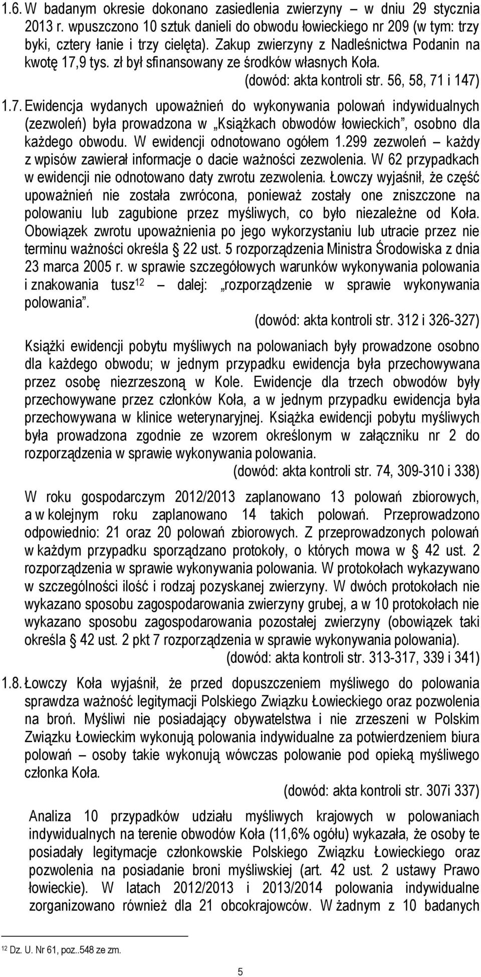 9 tys. zł był sfinansowany ze środków własnych Koła. (dowód: akta kontroli str. 56, 58, 71