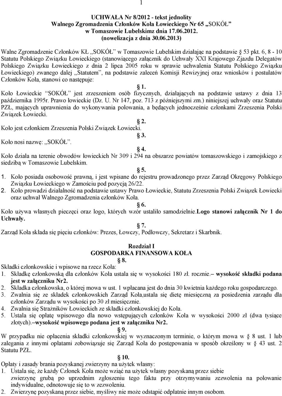 6, 8-10 Statutu Polskiego Związku Łowieckiego (stanowiącego załącznik do Uchwały XXI Krajowego Zjazdu Delegatów Polskiego Związku Łowieckiego z dnia 2 lipca 2005 roku w sprawie uchwalenia Statutu