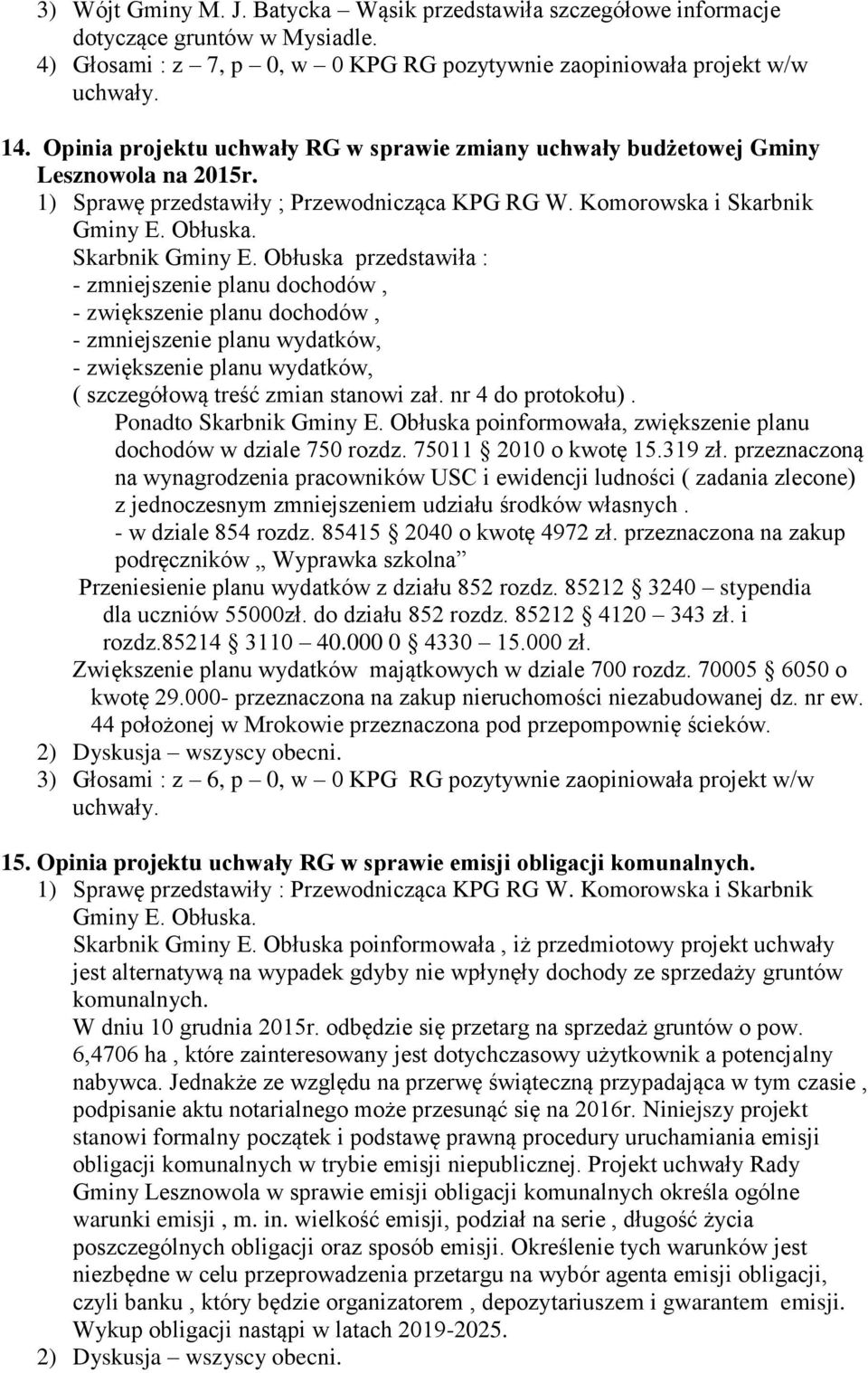 Obłuska przedstawiła : - zmniejszenie planu dochodów, - zwiększenie planu dochodów, - zmniejszenie planu wydatków, - zwiększenie planu wydatków, ( szczegółową treść zmian stanowi zał.