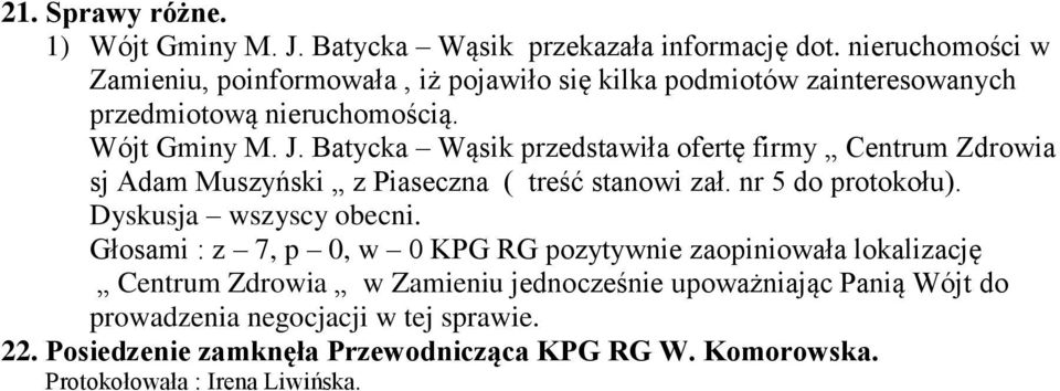 Batycka Wąsik przedstawiła ofertę firmy Centrum Zdrowia sj Adam Muszyński z Piaseczna ( treść stanowi zał. nr 5 do protokołu). Dyskusja wszyscy obecni.