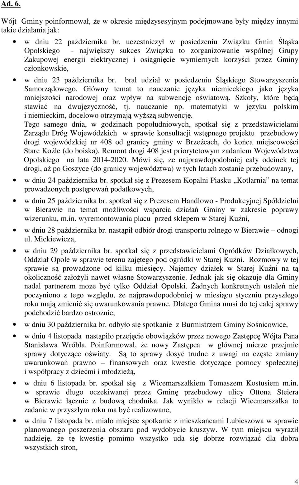 członkowskie, w dniu 23 października br. brał udział w posiedzeniu Śląskiego Stowarzyszenia Samorządowego.