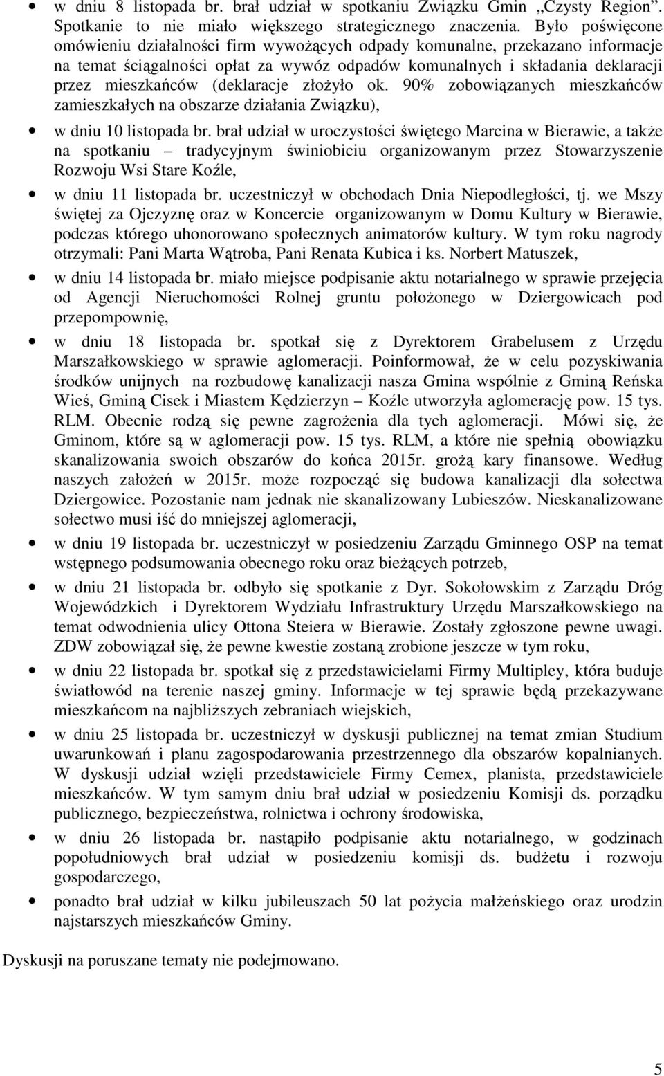 (deklaracje złoŝyło ok. 90% zobowiązanych mieszkańców zamieszkałych na obszarze działania Związku), w dniu 10 listopada br.