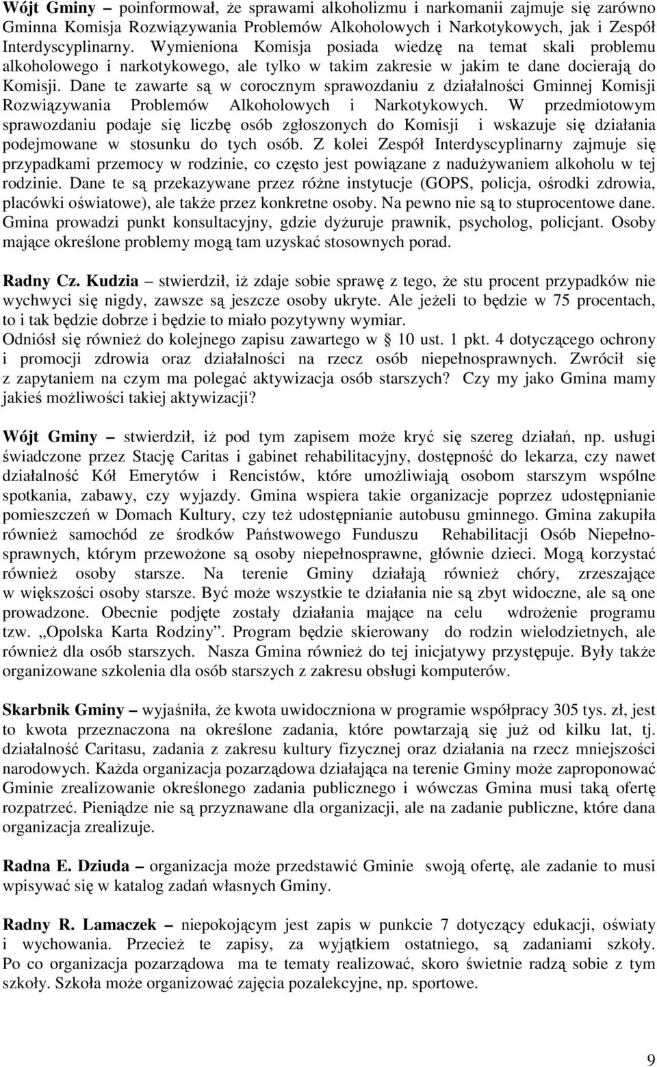 Dane te zawarte są w corocznym sprawozdaniu z działalności Gminnej Komisji Rozwiązywania Problemów Alkoholowych i Narkotykowych.