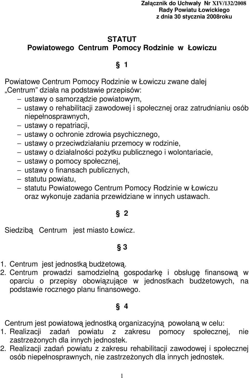 zdrowia psychicznego, ustawy o przeciwdziałaniu przemocy w rodzinie, ustawy o działalności poŝytku publicznego i wolontariacie, ustawy o pomocy społecznej, ustawy o finansach publicznych, statutu