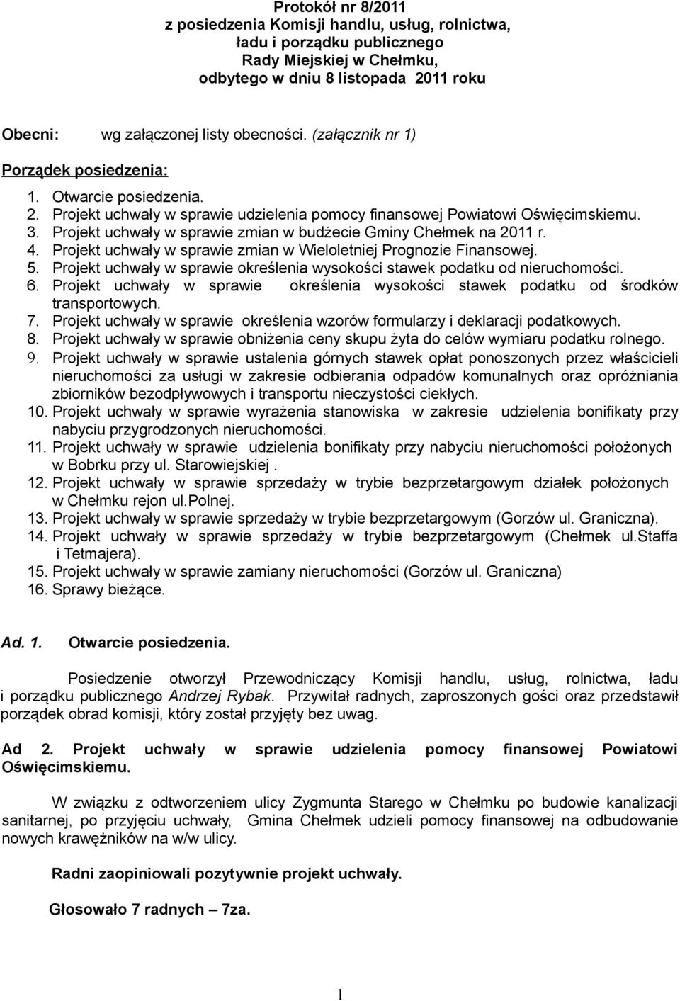 Projekt uchwały w sprawie zmian w budżecie Gminy Chełmek na 2011 r. 4. Projekt uchwały w sprawie zmian w Wieloletniej Prognozie Finansowej. 5.