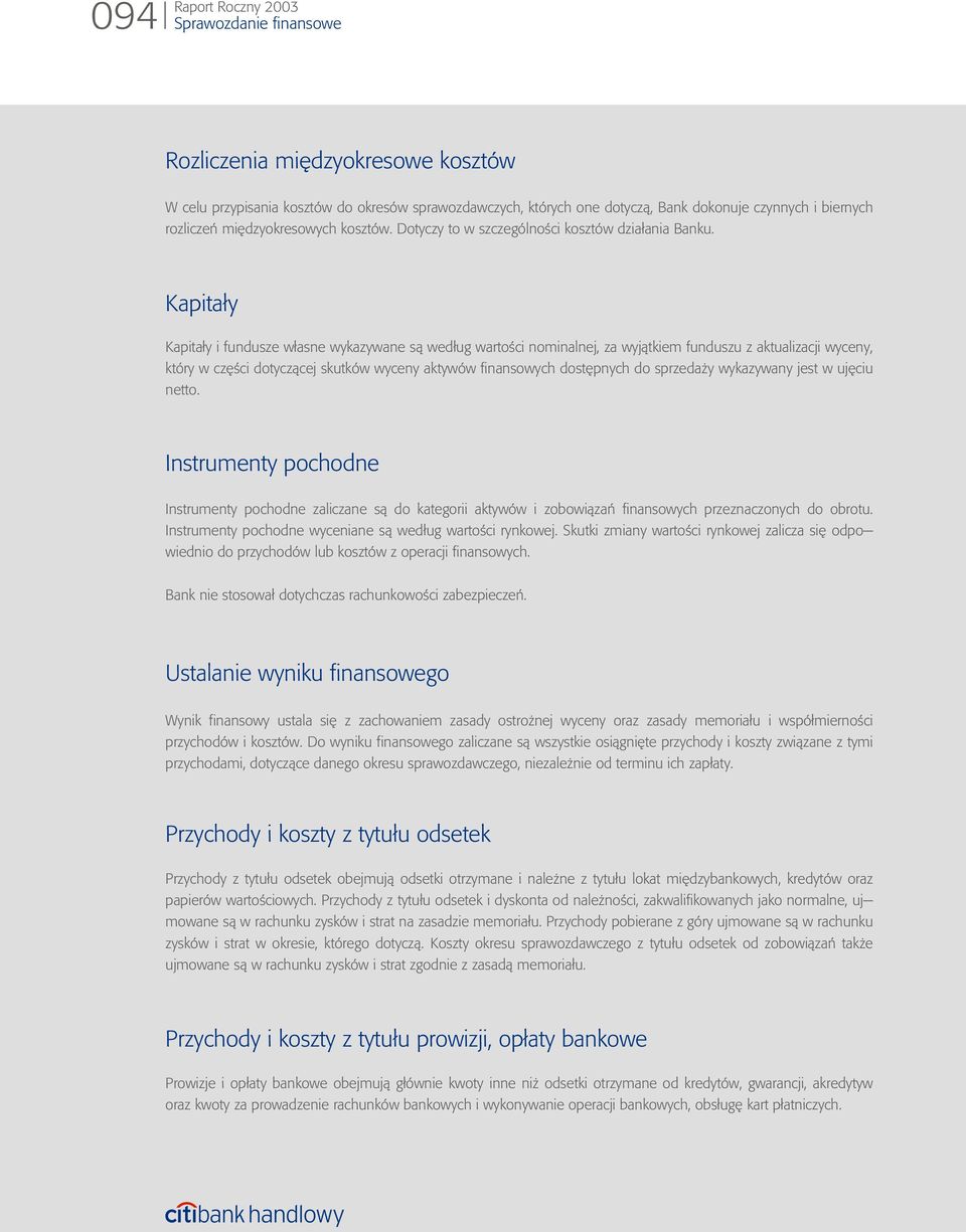 Kapita³y Kapita³y i fundusze w³asne wykazywane s¹ wed³ug wartoœci nominalnej, za wyj¹tkiem funduszu z aktualizacji wyceny, który w czêœci dotycz¹cej skutków wyceny aktywów finansowych dostêpnych do