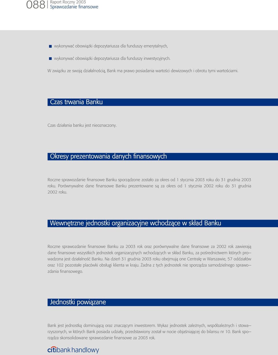 Okresy prezentowania danych finansowych Roczne sprawozdanie finansowe Banku sporz¹dzone zosta³o za okres od 1 stycznia u do 31 grudnia 2003 roku.