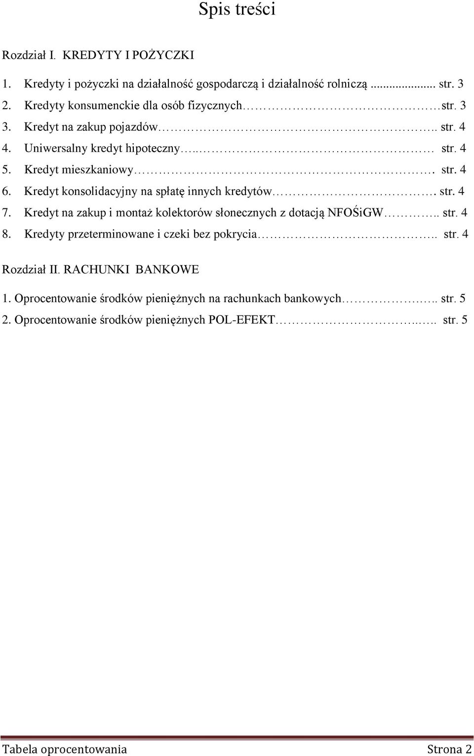 Kredyt konsolidacyjny na spłatę innych kredytów. str. 4 7. Kredyt na zakup i montaż kolektorów słonecznych z dotacją NFOŚiGW.. str. 4 8.