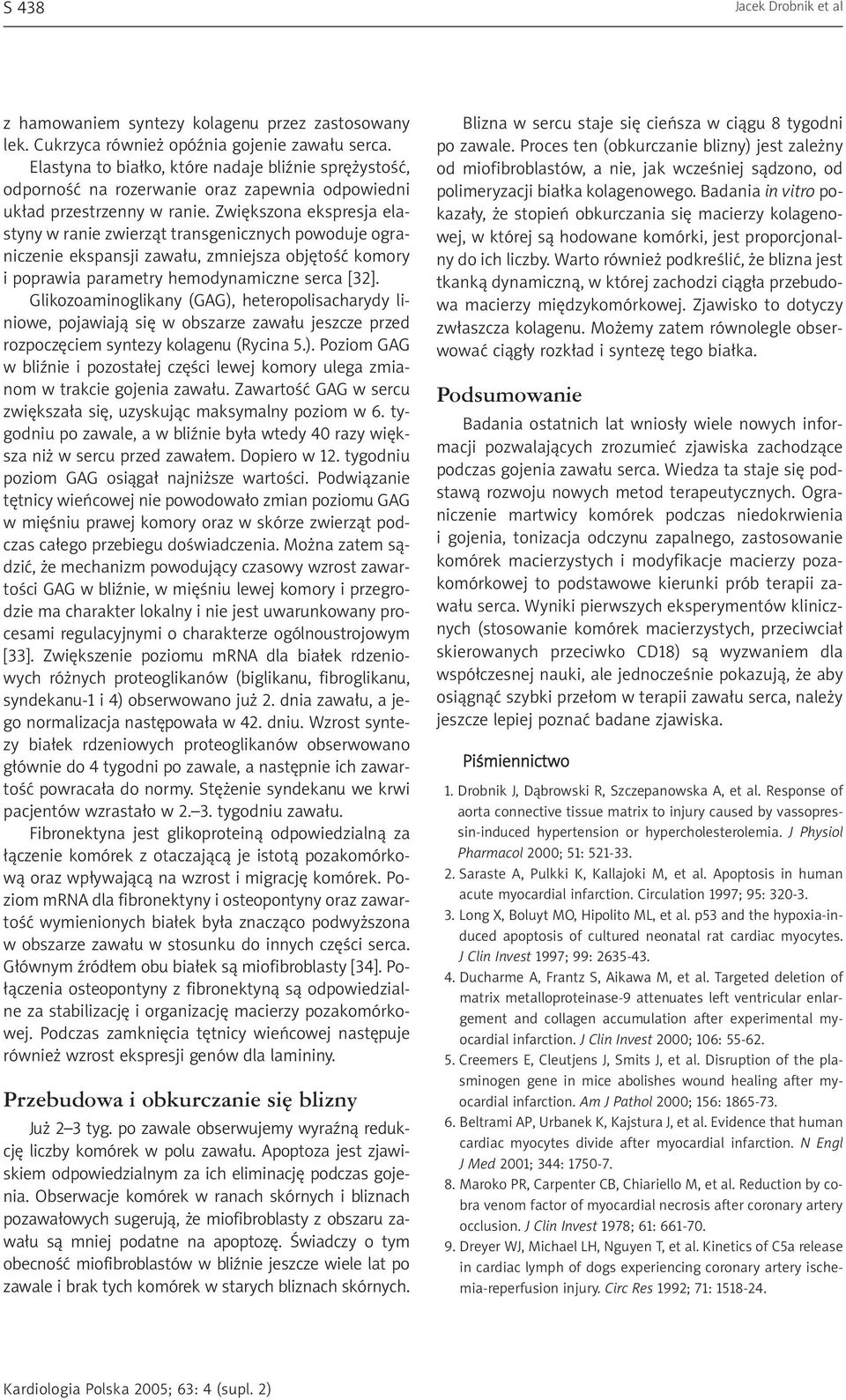 Zwiêkszona ekspresja elastyny w ranie zwierz¹t transgenicznych powoduje ograniczenie ekspansji zawa³u, zmniejsza objêtoœæ komory i poprawia parametry hemodynamiczne serca [32].