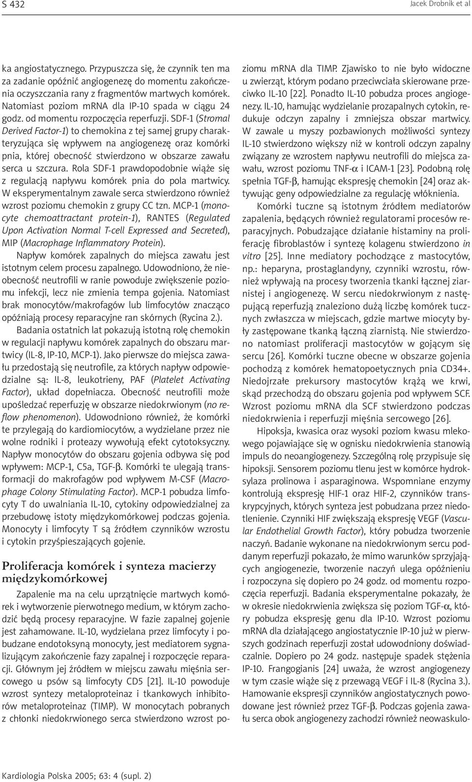 SDF-1 (Stromal Derived Factor-1) to chemokina z tej samej grupy charakteryzuj¹ca siê wp³ywem na angiogenezê oraz komórki pnia, której obecnoœæ stwierdzono w obszarze zawa³u serca u szczura.