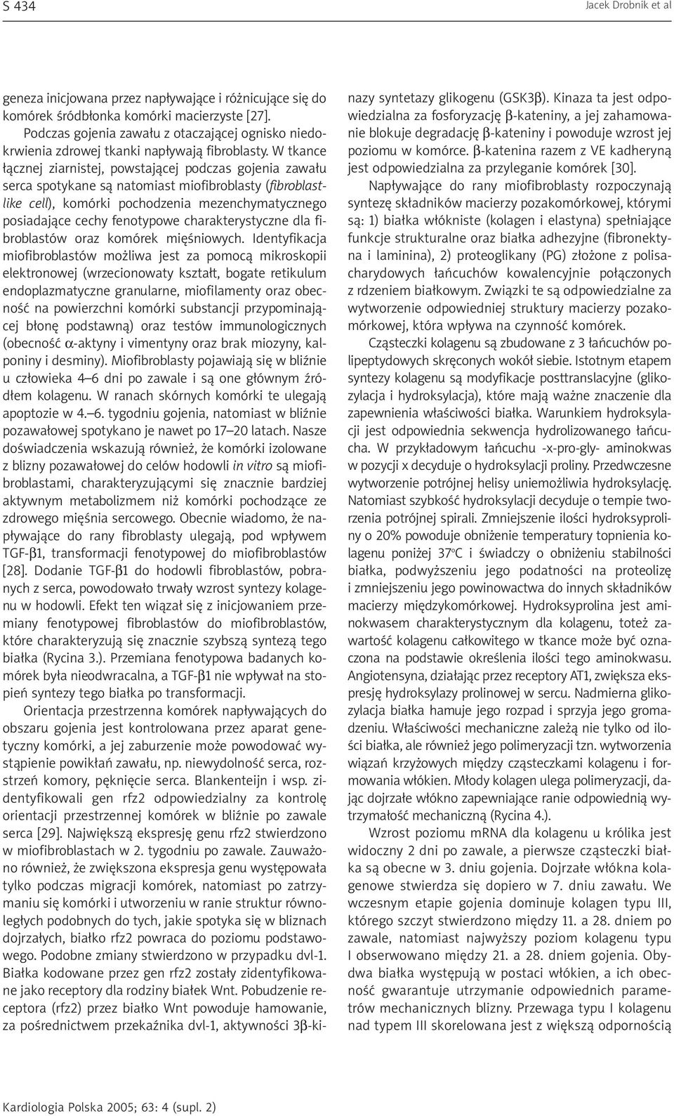 W tkance ³¹cznej ziarnistej, powstaj¹cej podczas gojenia zawa³u serca spotykane s¹ natomiast miofibroblasty (fibroblastlike cell), komórki pochodzenia mezenchymatycznego posiadaj¹ce cechy fenotypowe