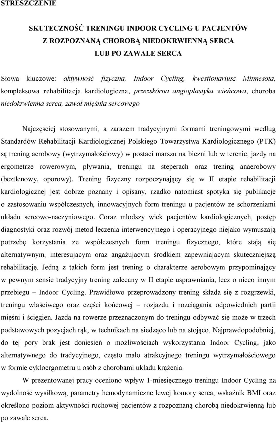 według Standardów Rehabilitacji Kardiologicznej Polskiego Towarzystwa Kardiologicznego (PTK) są trening aerobowy (wytrzymałościowy) w postaci marszu na bieżni lub w terenie, jazdy na ergometrze