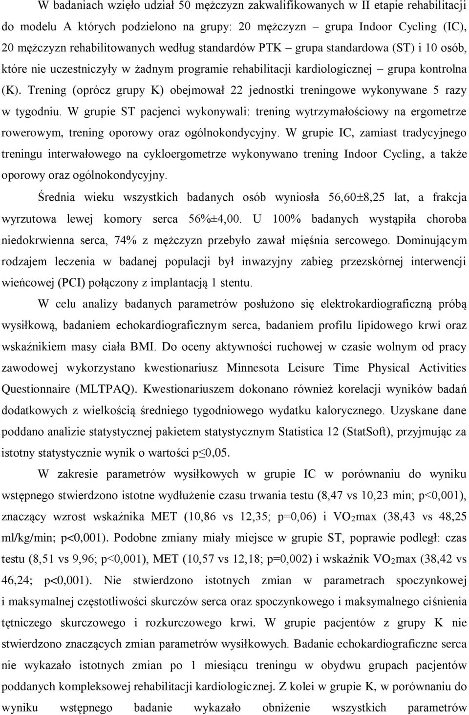 Trening (oprócz grupy K) obejmował 22 jednostki treningowe wykonywane 5 razy w tygodniu.