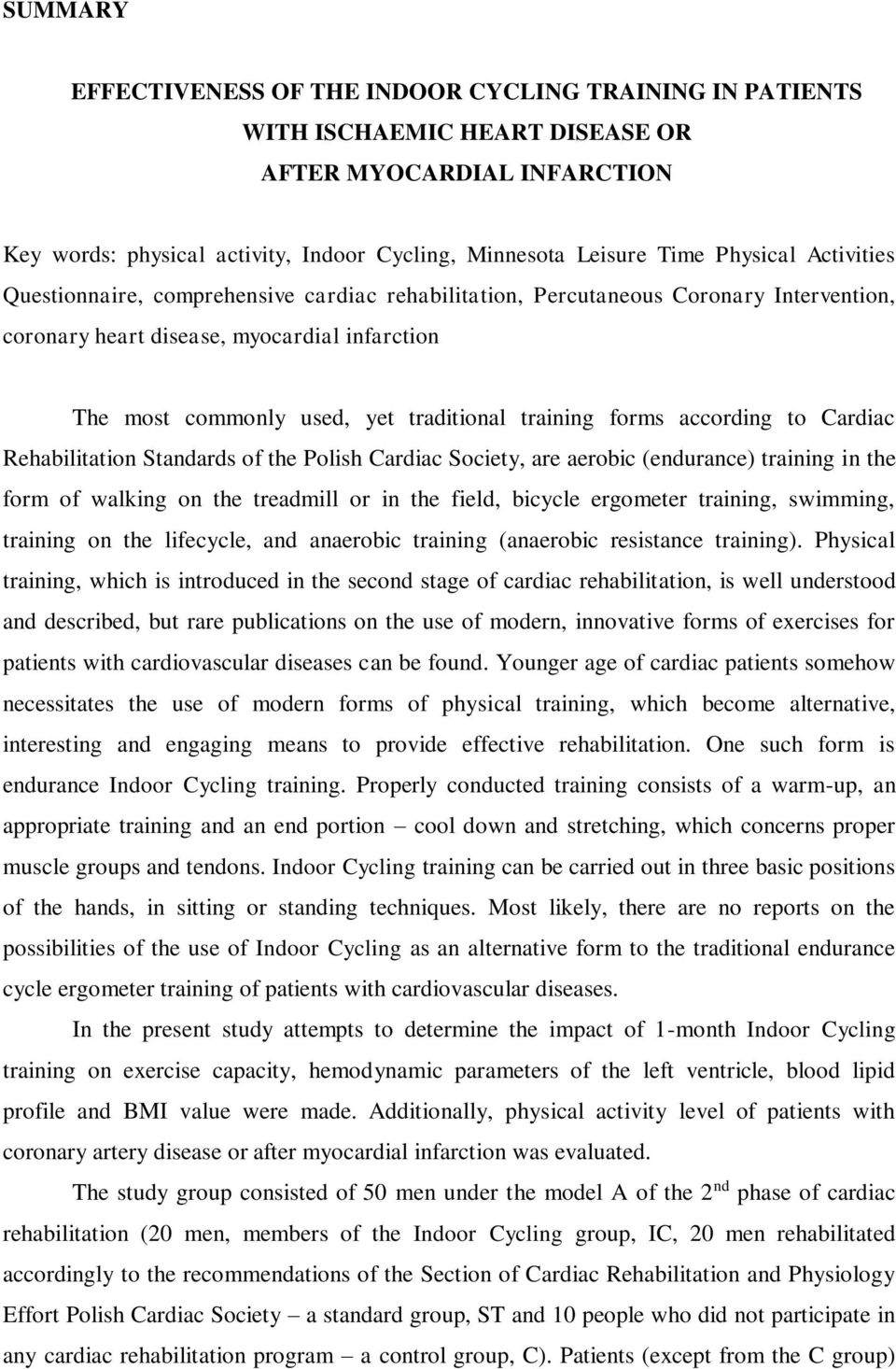 training forms according to Cardiac Rehabilitation Standards of the Polish Cardiac Society, are aerobic (endurance) training in the form of walking on the treadmill or in the field, bicycle ergometer