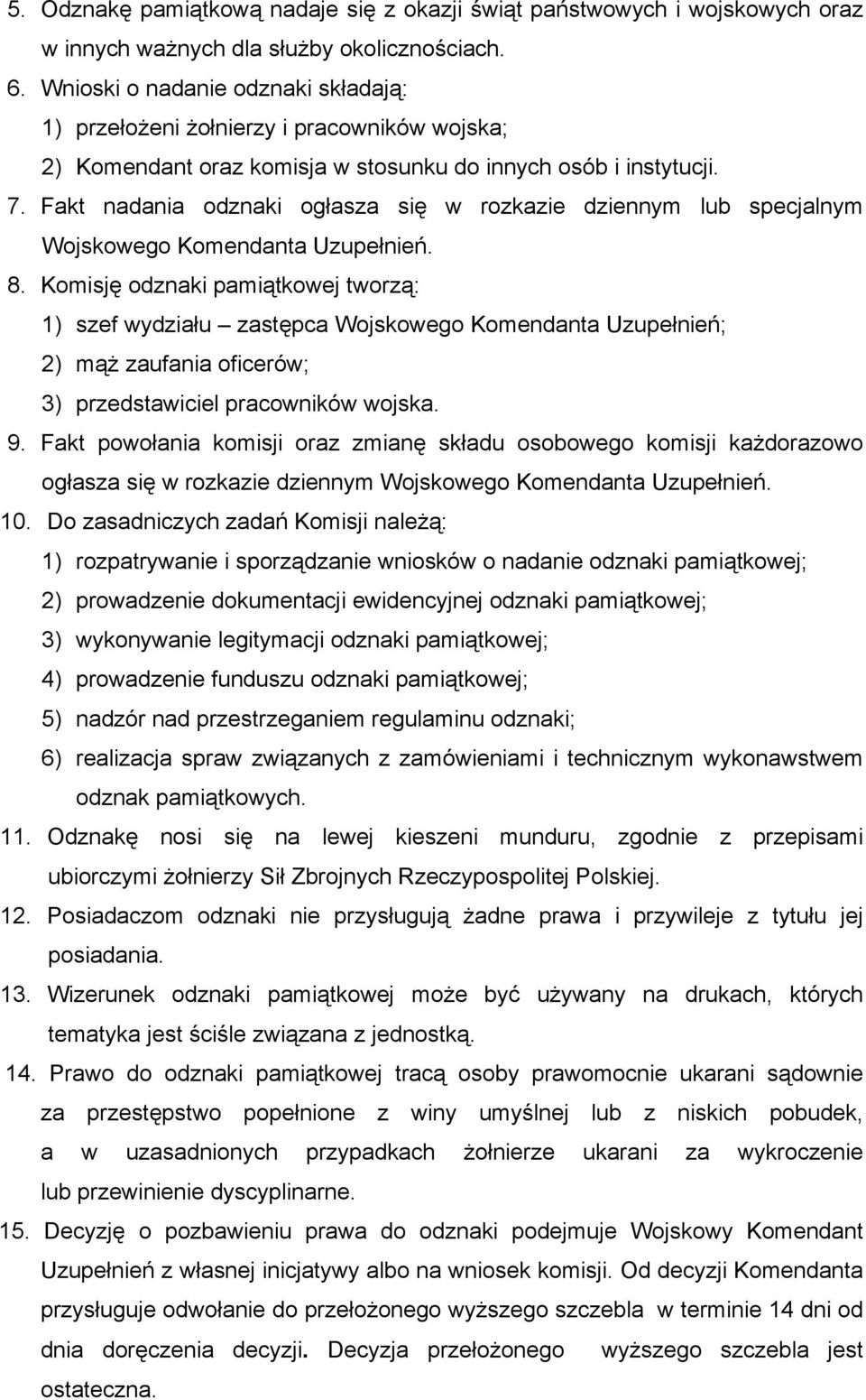 Fakt nadania odznaki ogłasza się w rozkazie dziennym lub specjalnym Wojskowego Komendanta Uzupełnień. 8.