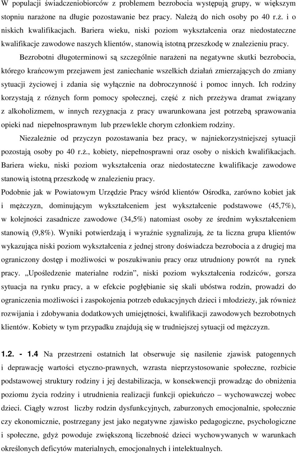 Bezrobotni długoterminoi są szczególnie naraŝeni na negatyne skutki bezrobocia, którego krańcoym przejaem jest zaniechanie szelkich działań zmierzających do zmiany sytuacji Ŝycioej i zdania się