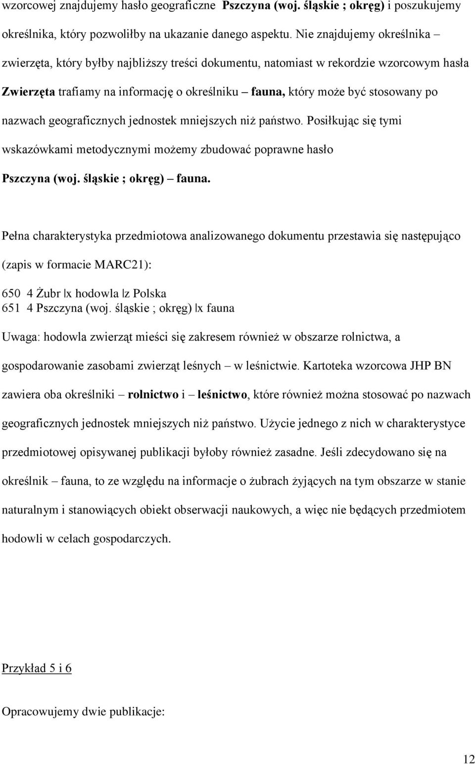 nazwach geograficznych jednostek mniejszych niż państwo. Posiłkując się tymi wskazówkami metodycznymi możemy zbudować poprawne hasło Pszczyna (woj. śląskie ; okręg) fauna.