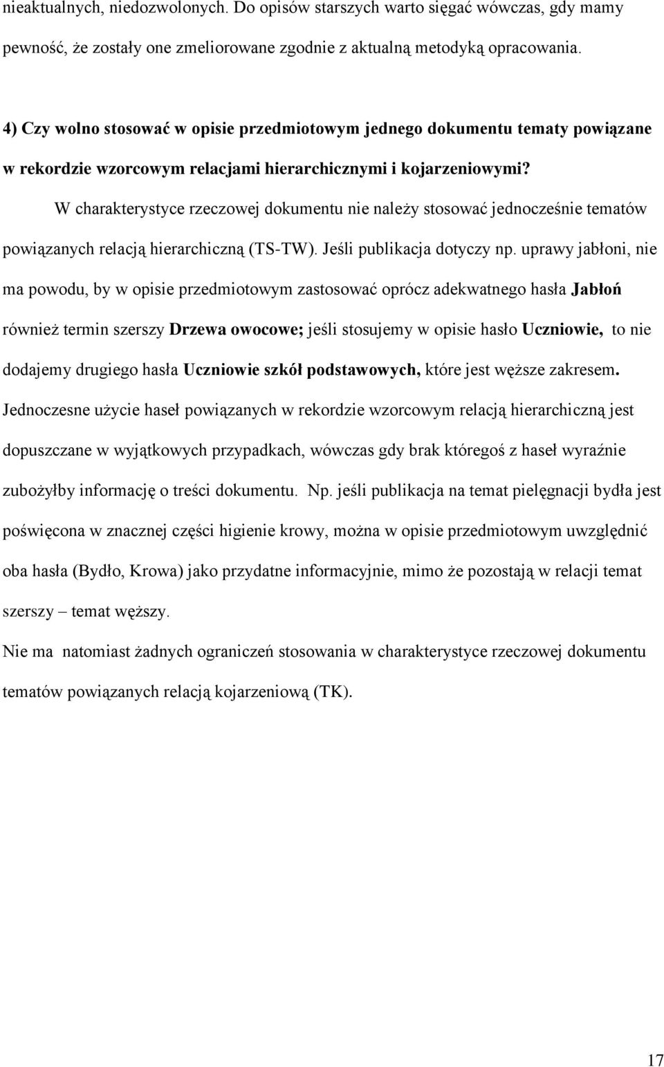W charakterystyce rzeczowej dokumentu nie należy stosować jednocześnie tematów powiązanych relacją hierarchiczną (TS-TW). Jeśli publikacja dotyczy np.