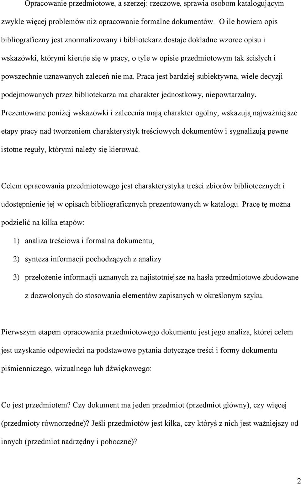 uznawanych zaleceń nie ma. Praca jest bardziej subiektywna, wiele decyzji podejmowanych przez bibliotekarza ma charakter jednostkowy, niepowtarzalny.