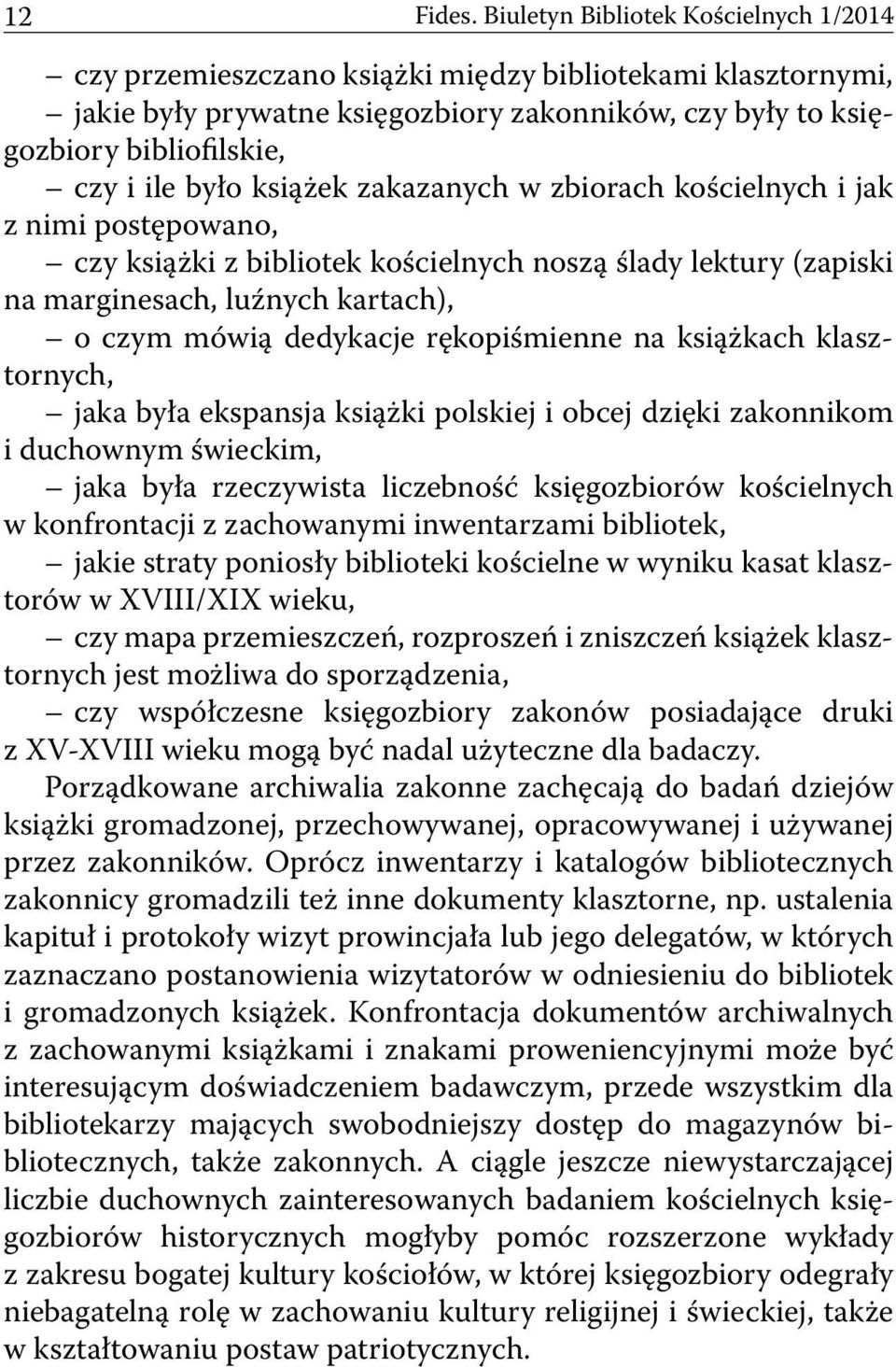 książek zakazanych w zbiorach kościelnych i jak z nimi postępowano, czy książki z bibliotek kościelnych noszą ślady lektury (zapiski na marginesach, luźnych kartach), o czym mówią dedykacje