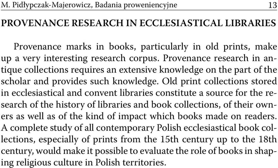 Old print collections stored in ecclesiastical and convent libraries constitute a source for the research of the history of libraries and book collections, of their owners as well as of the kind of