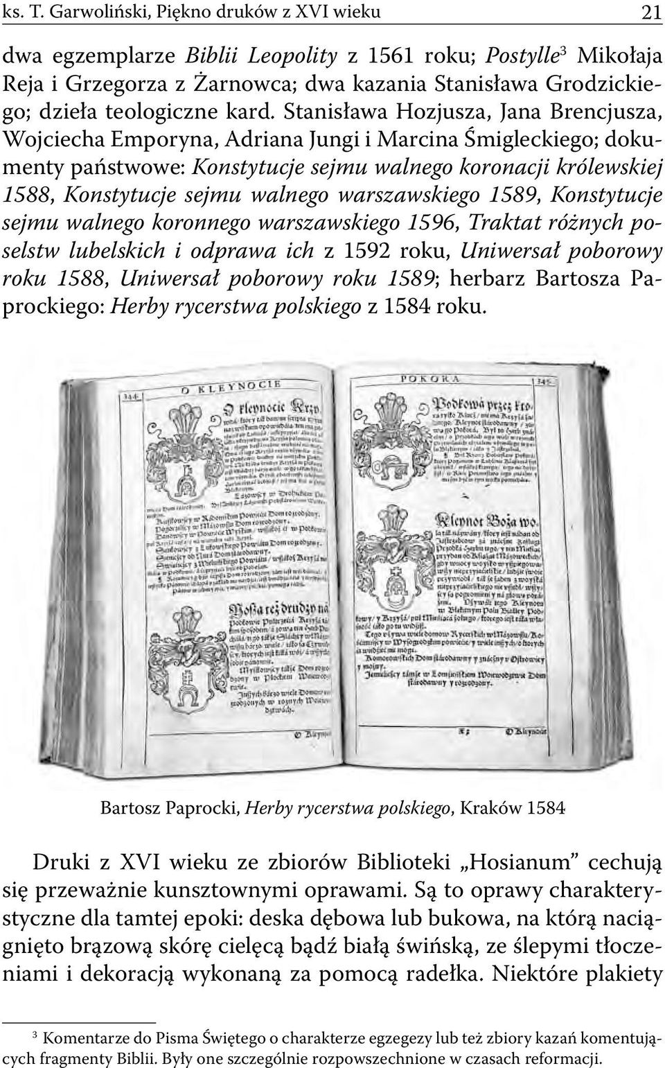 Stanisława Hozjusza, Jana Brencjusza, Wojciecha Emporyna, Adriana Jungi i Marcina Śmigleckiego; dokumenty państwowe: Konstytucje sejmu walnego koronacji królewskiej 1588, Konstytucje sejmu walnego