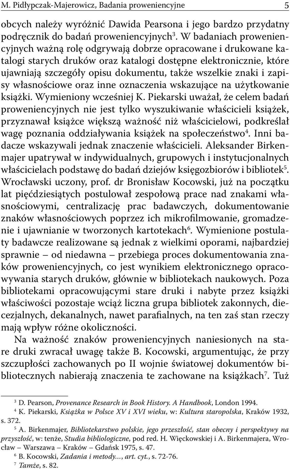 wszelkie znaki i zapisy własnościowe oraz inne oznaczenia wskazujące na użytkowanie książki. Wymieniony wcześniej K.