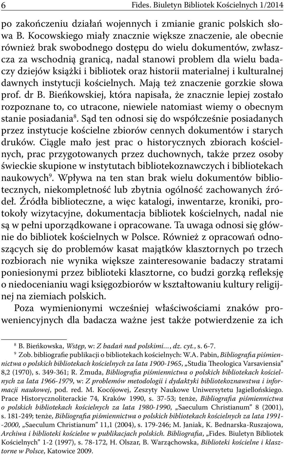 i bibliotek oraz historii materialnej i kulturalnej dawnych instytucji kościelnych. Mają też znaczenie gorzkie słowa prof. dr B.