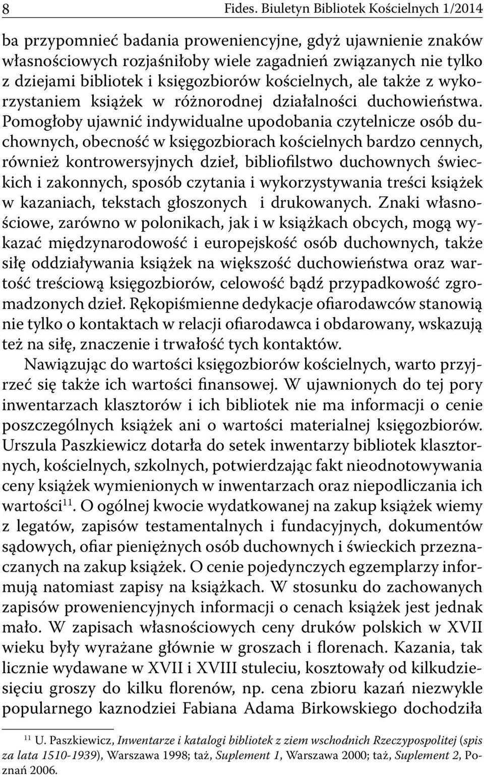 księgozbiorów kościelnych, ale także z wykorzystaniem książek w różnorodnej działalności duchowieństwa.
