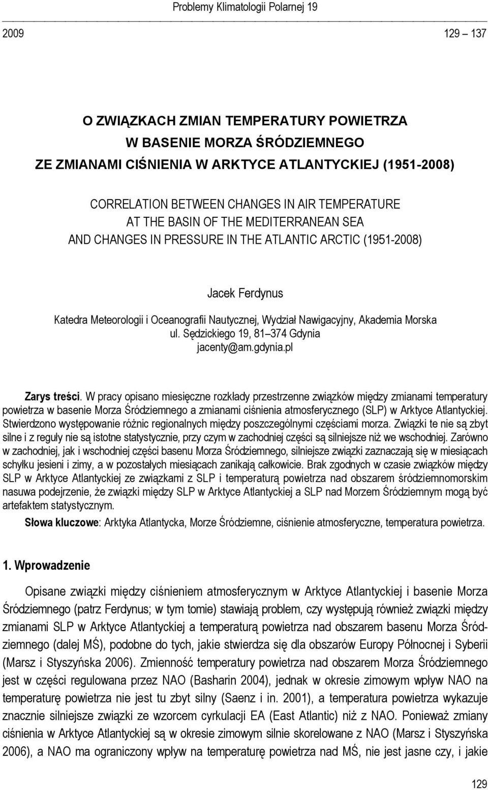 Nawigacyjny, Akademia Morska ul. Sędzickiego 19, 81 374 Gdynia jacenty@am.gdynia.pl Zarys treści.