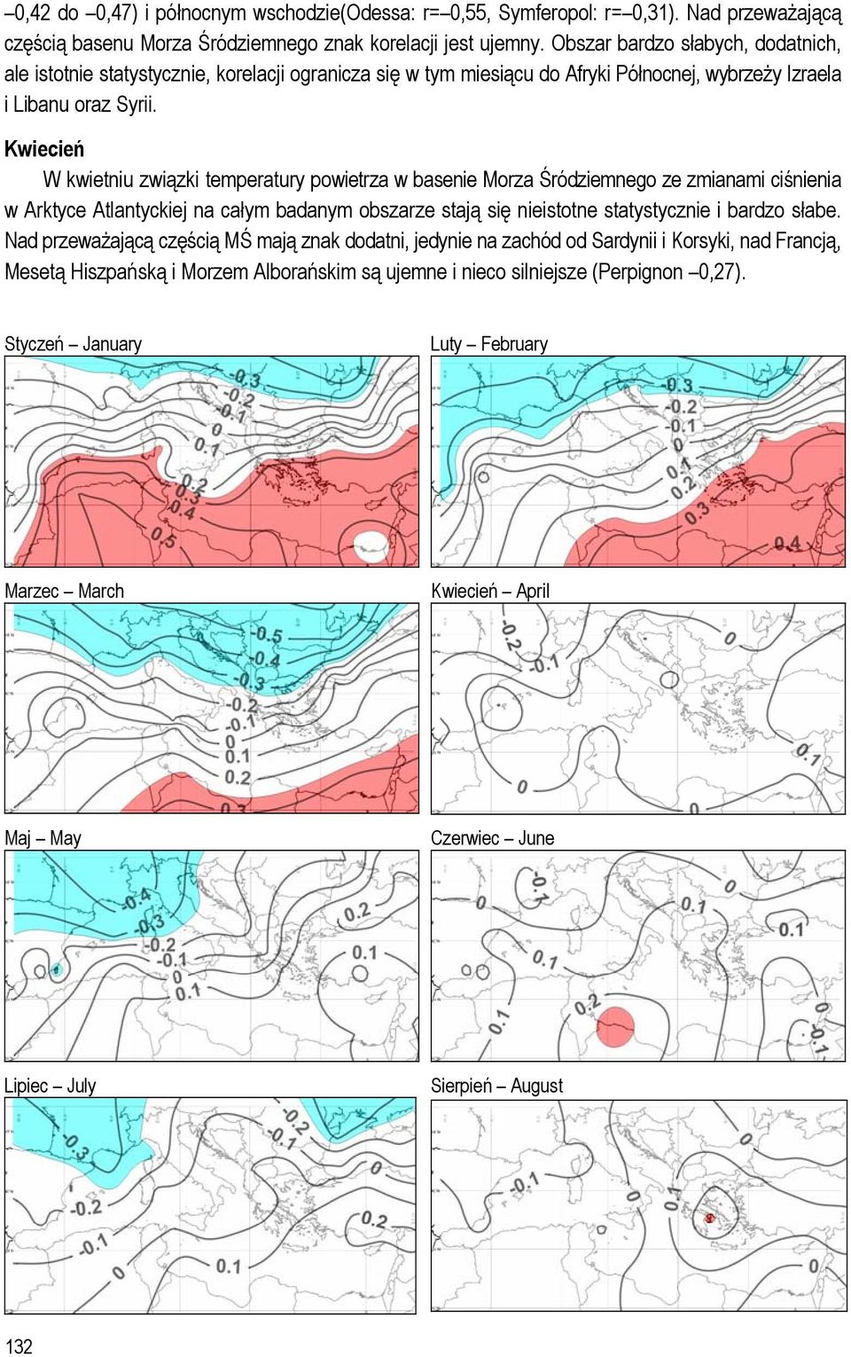 Kwiecień W kwietniu związki temperatury powietrza w basenie Morza Śródziemnego ze zmianami ciśnienia w Arktyce Atlantyckiej na całym badanym obszarze stają się nieistotne statystycznie i bardzo słabe.
