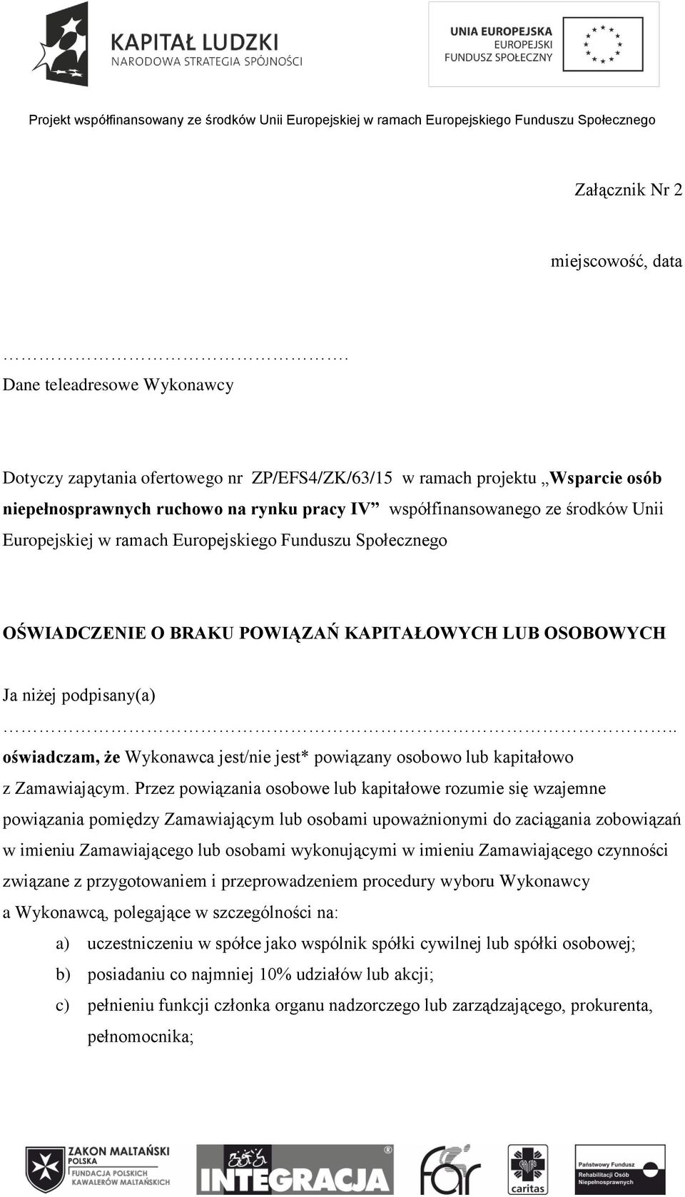 Europejskiej w ramach Europejskiego Funduszu Społecznego OŚWIADCZENIE O BRAKU POWIĄZAŃ KAPITAŁOWYCH LUB OSOBOWYCH Ja niżej podpisany(a).