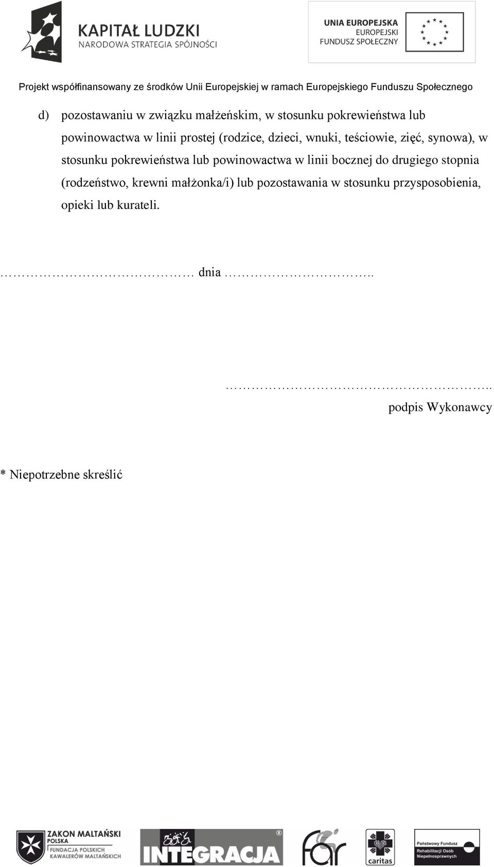 powinowactwa w linii bocznej do drugiego stopnia (rodzeństwo, krewni małżonka/i) lub