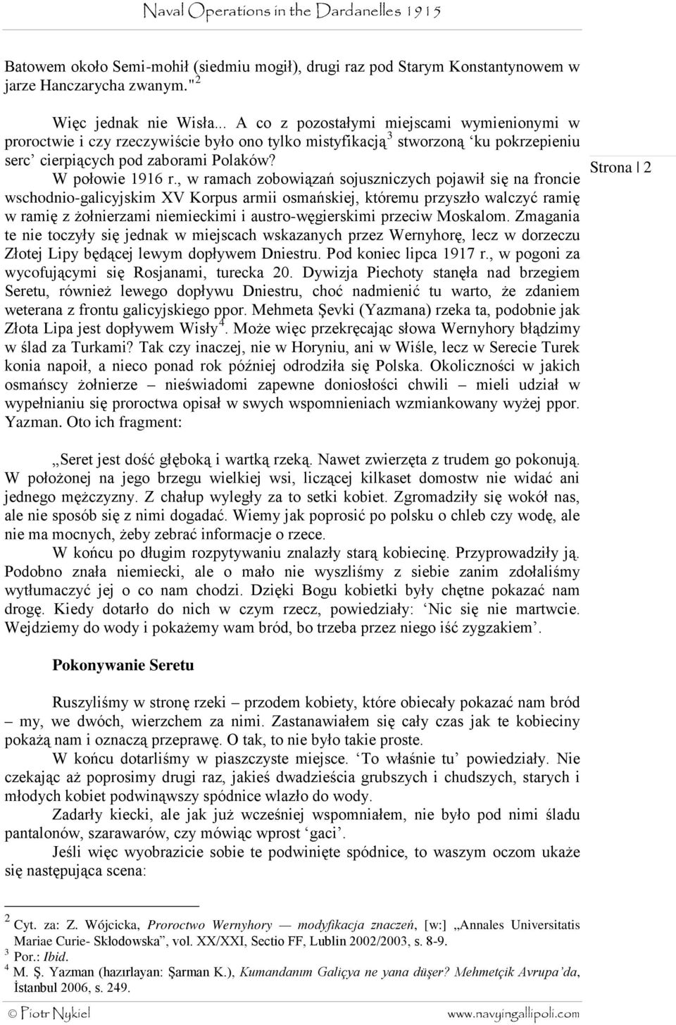, w ramach zobowiązań sojuszniczych pojawił się na froncie wschodnio-galicyjskim XV Korpus armii osmańskiej, któremu przyszło walczyć ramię w ramię z żołnierzami niemieckimi i austro-węgierskimi