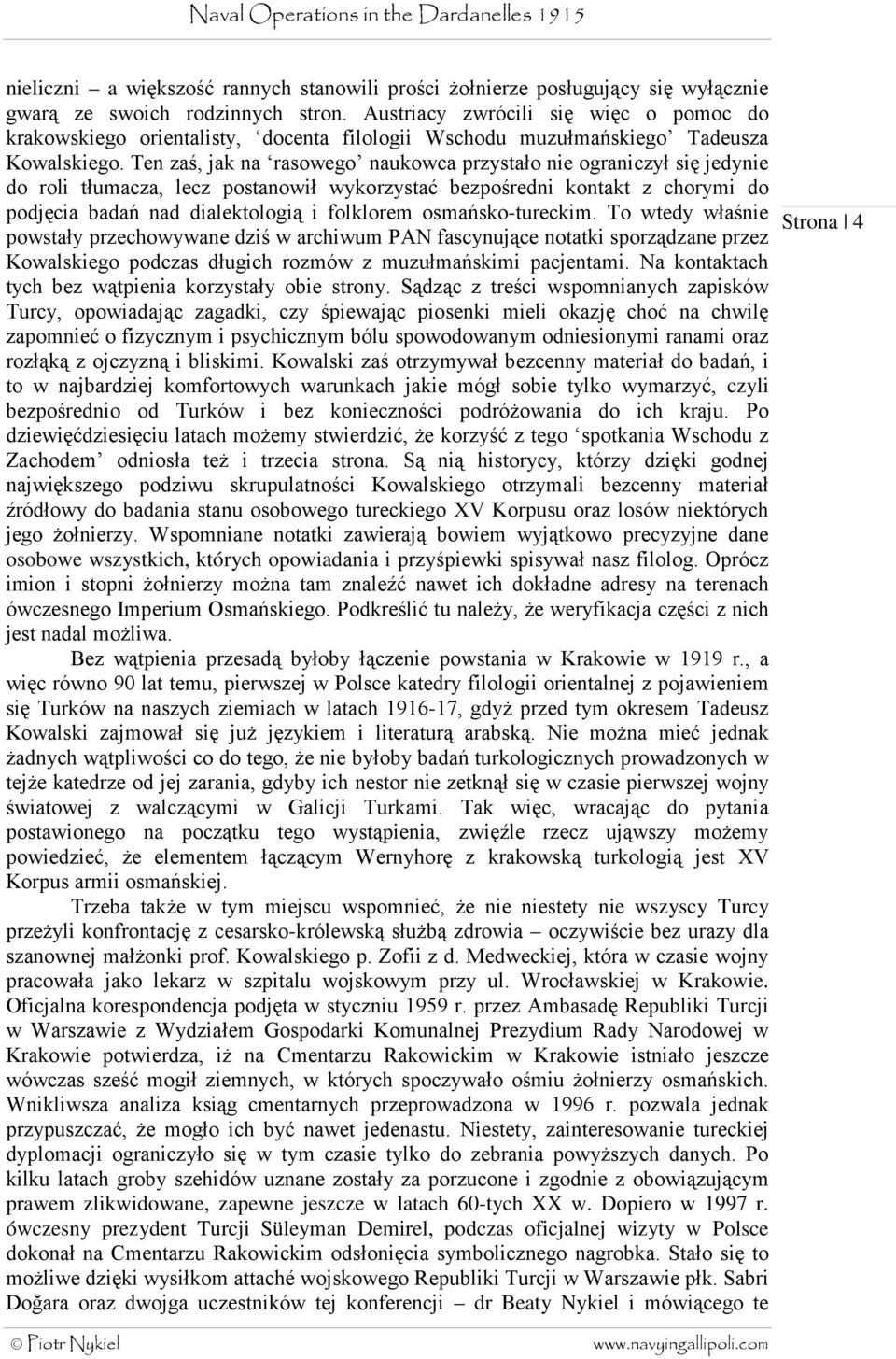 Ten zaś, jak na rasowego naukowca przystało nie ograniczył się jedynie do roli tłumacza, lecz postanowił wykorzystać bezpośredni kontakt z chorymi do podjęcia badań nad dialektologią i folklorem