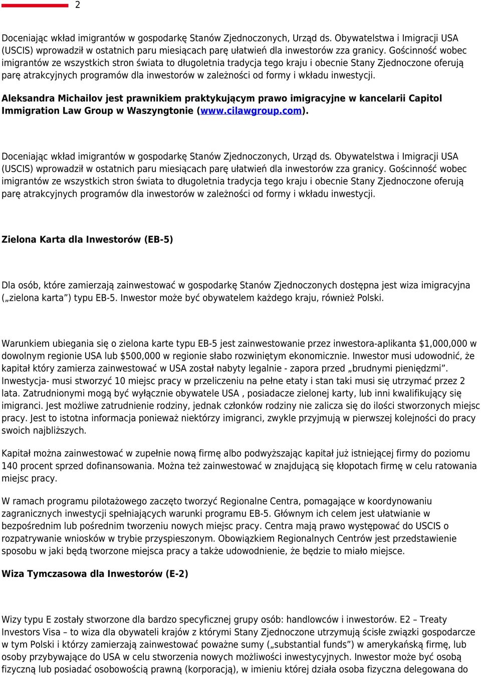 inwestycji. Aleksandra Michailov jest prawnikiem praktykującym prawo imigracyjne w kancelarii Capitol Immigration Law Group w Waszyngtonie (www.cilawgroup.com).