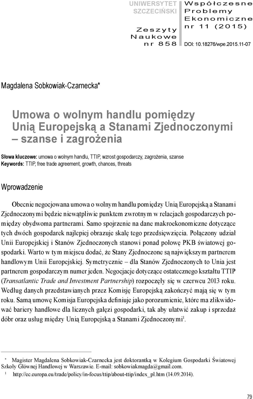 11-07 Magdalena Sobkowiak-Czarnecka* Umowa o wolnym handlu pomiędzy Unią Europejską a Stanami Zjednoczonymi szanse i zagrożenia Słowa kluczowe: umowa o wolnym handlu, TTIP, wzrost gospodarczy,