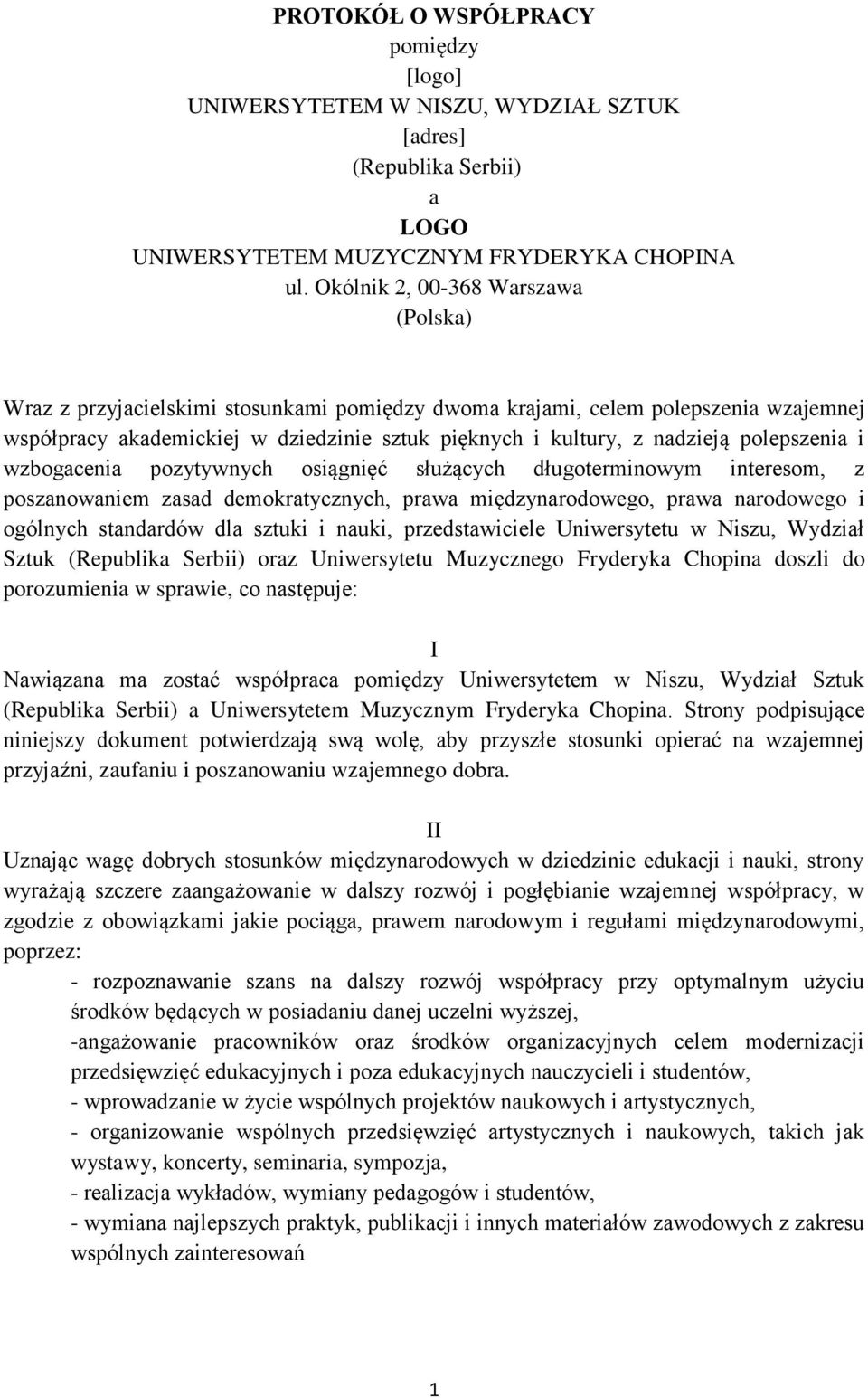 polepszenia i wzbogacenia pozytywnych osiągnięć służących długoterminowym interesom, z poszanowaniem zasad demokratycznych, prawa międzynarodowego, prawa narodowego i ogólnych standardów dla sztuki i